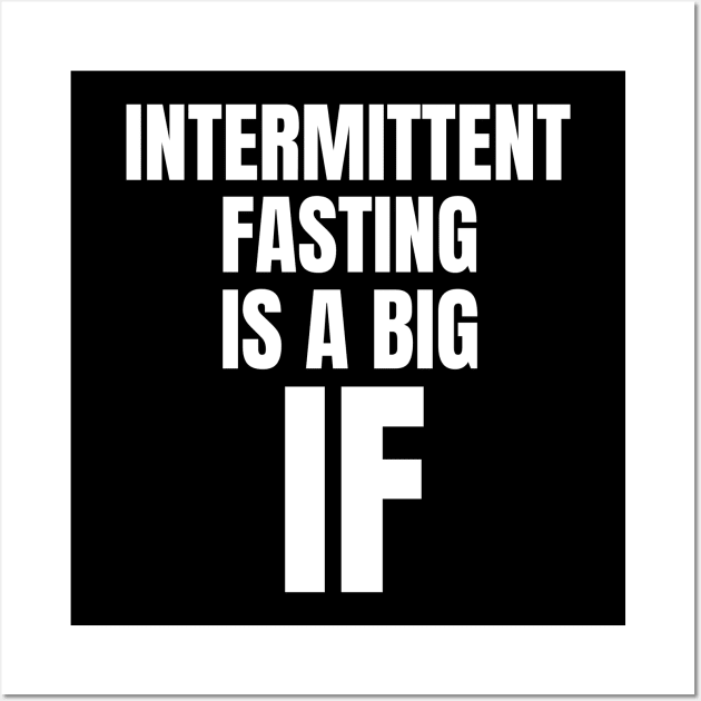 Intermittent Fasting Is A Big If Wall Art by OldCamp